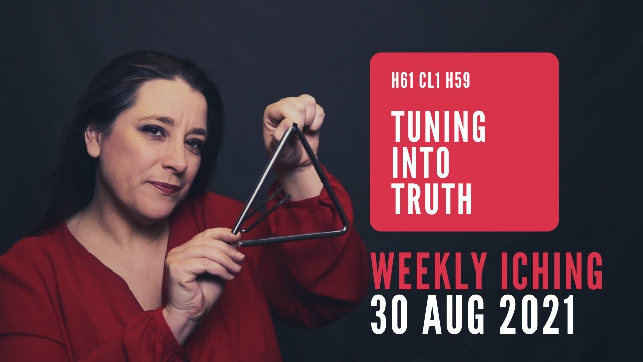Tuning Into Truth // Weekly I Ching 30 Aug-5 Sep 2021 // Hexagram 61 & 59
