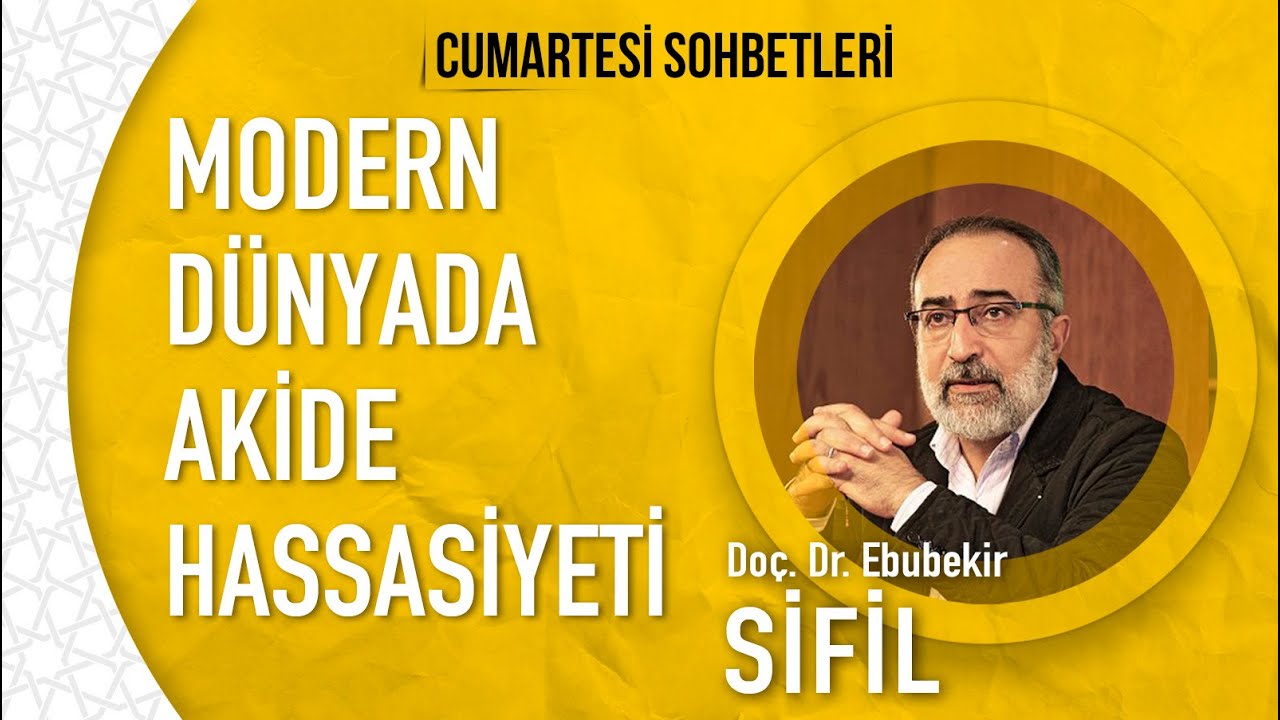 Doç. Dr. Ebubekir Sifil - Modern Dünyada Akide Hassasiyeti - Cumartesi Sohbetleri (6)