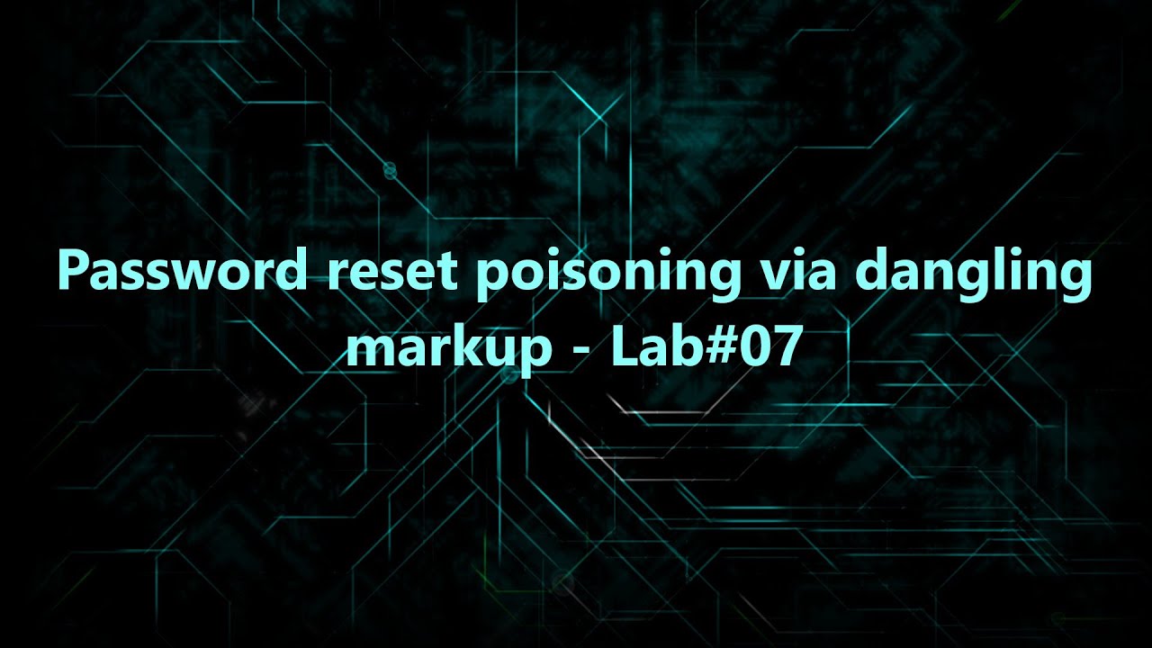 Password reset poisoning via dangling markup - Lab#07