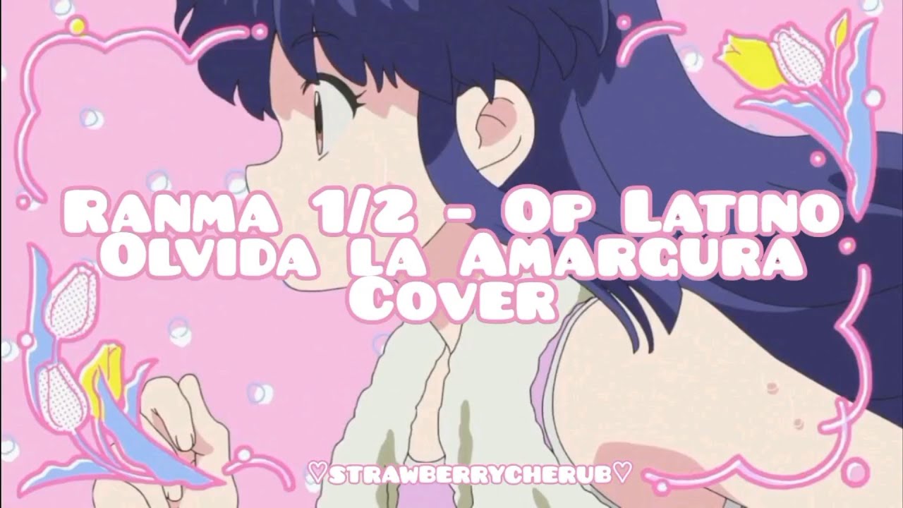 Olvida La Amargura / Ranma ½ Op Latino ☆ Vocal Cover by StrawberryCherub
