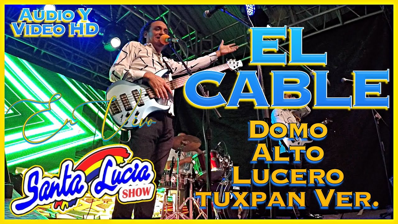 El Cable En Vivo - Santa Lucia Show - Domo Alto Lucero Tuxpan