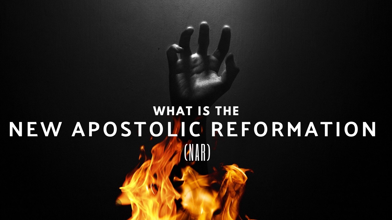 What Is The New Apostolic Reformation NAR