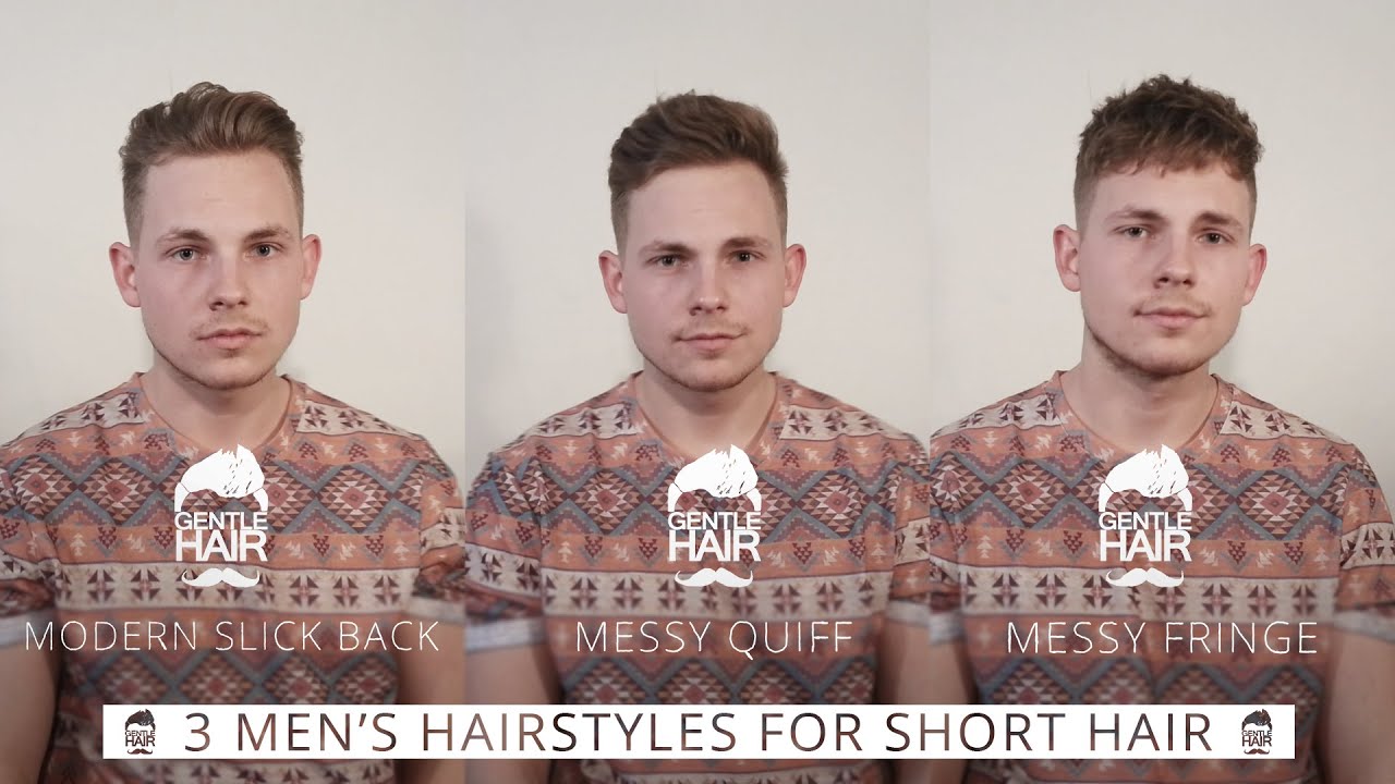 3 hairstyles for short men's hair | Modern slick back | Messy quiff | Messy fringe | GentleHair