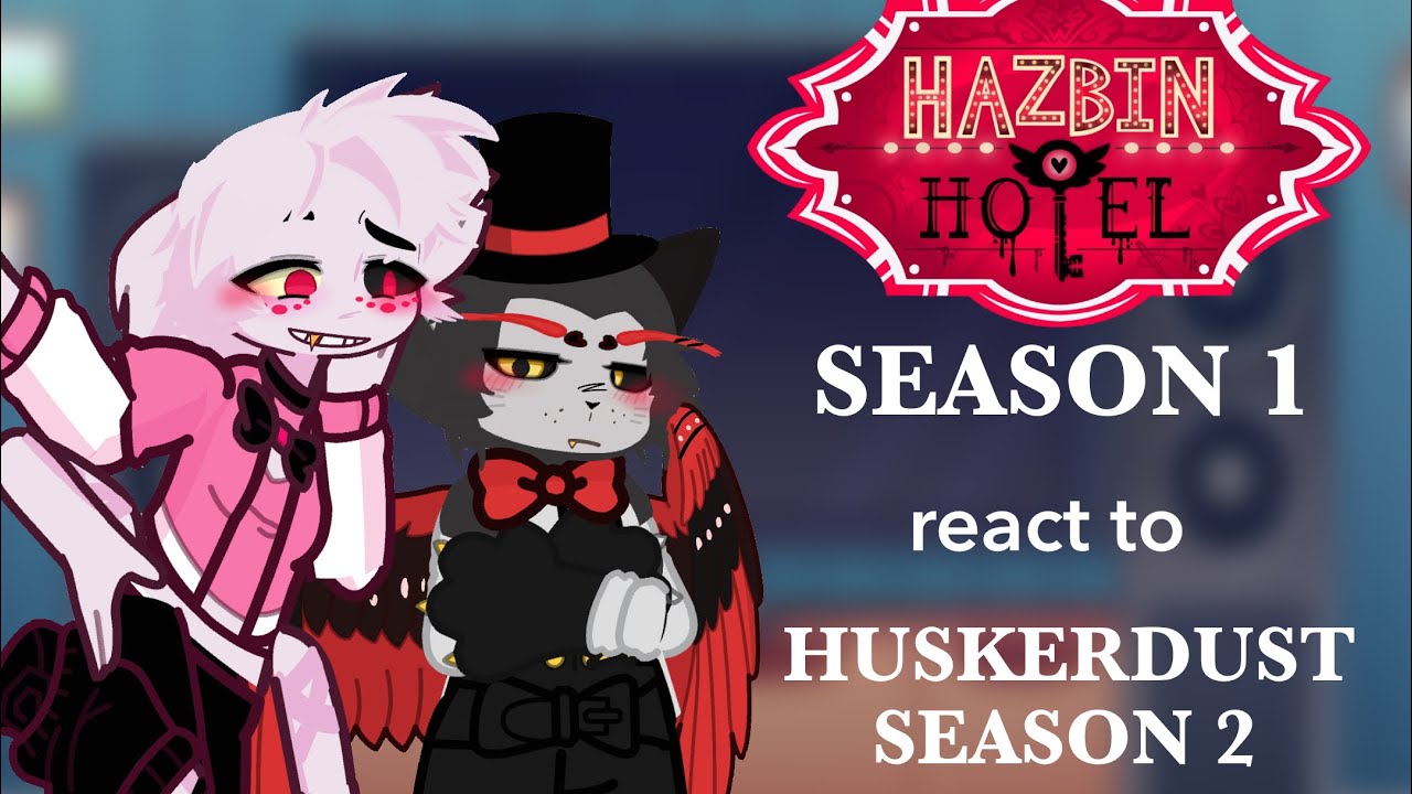 Hazbin Hotel Season 1 react to…(Huskerdust) 1/1 (DESCRIPTION)