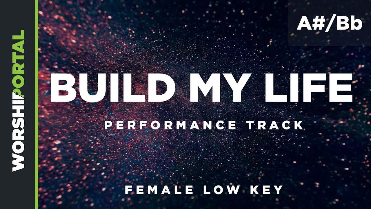 Build My Life - Female Low Key - A#/Bb - Performance Track