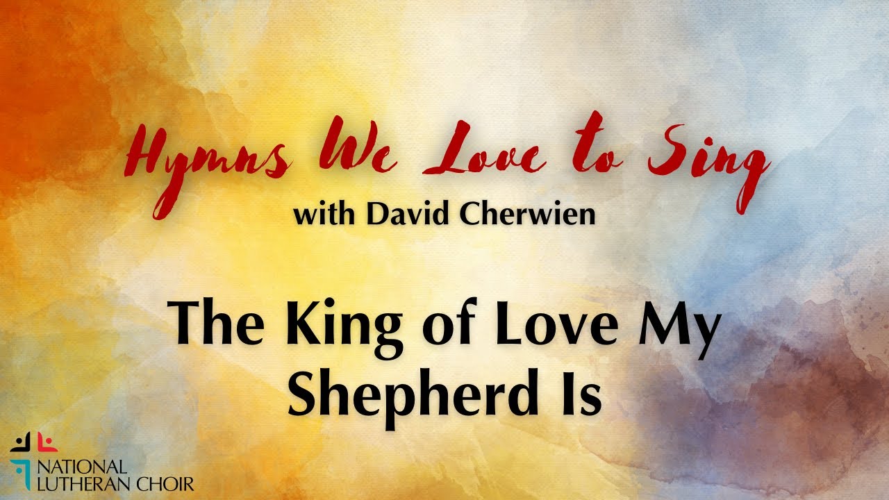 Hymns We Love to Sing #11 - The King of Love My Shepherd Is | National Lutheran Choir