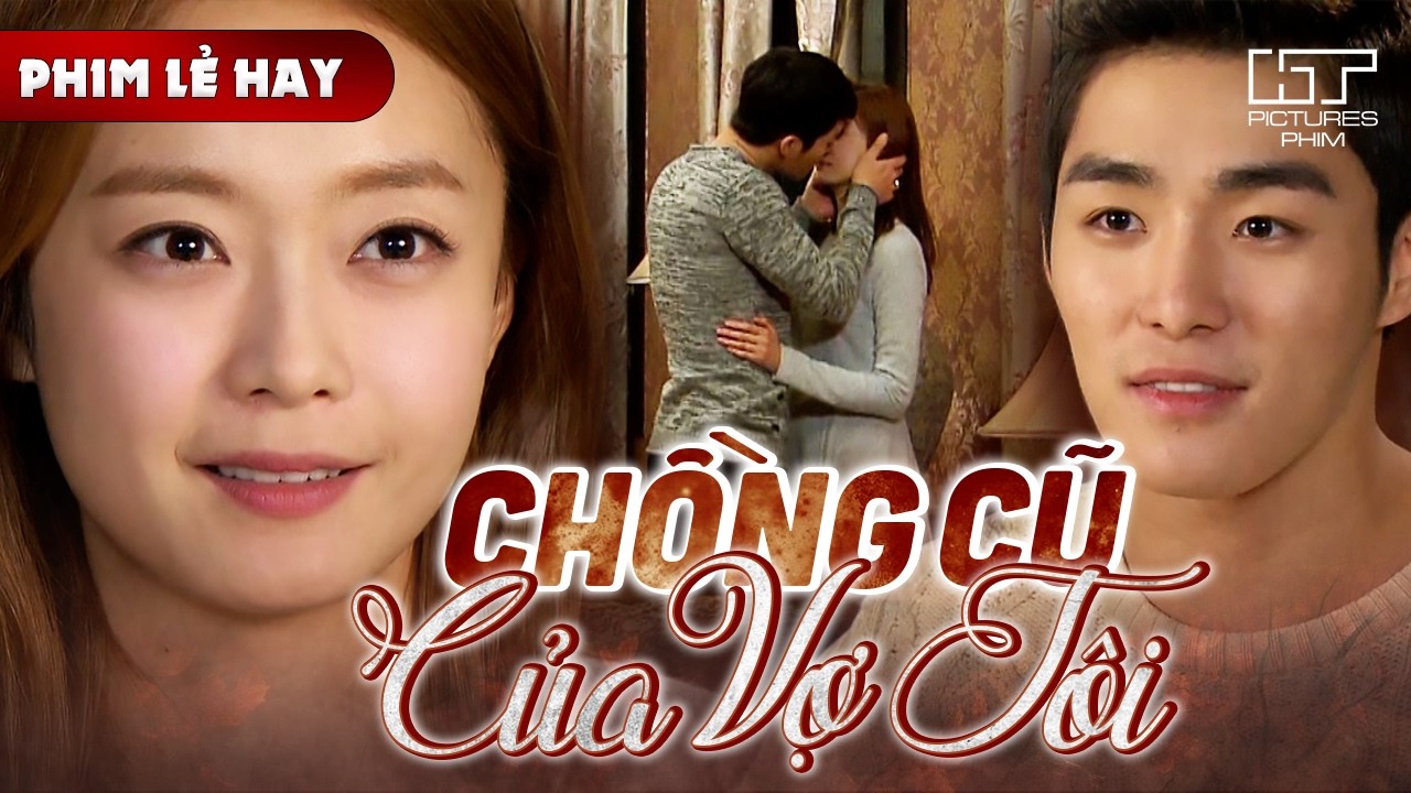 Phim Lẻ Hay - CHỒNG CŨ CỦA VỢ TÔI | Chồng Cũ Tận Tình Chăm Sóc Chồng Mới Khi Anh Lâm Bệnh Nặng
