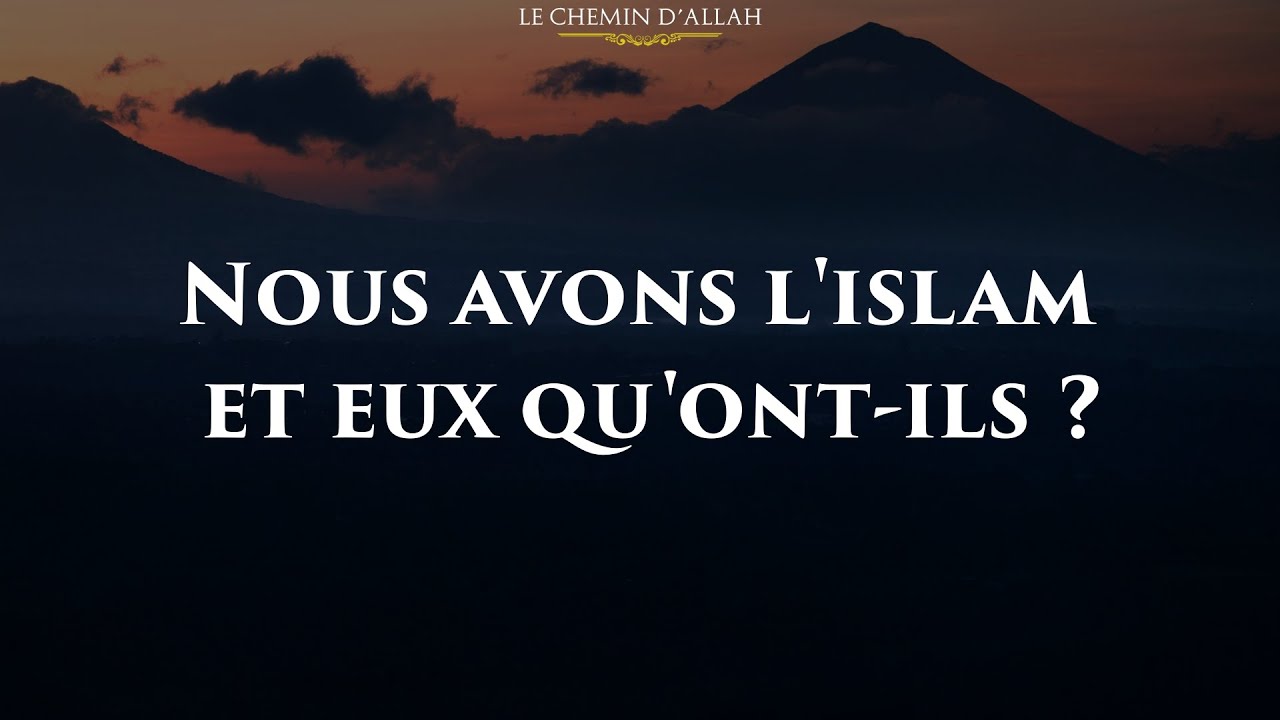 NOUS AVONS L'ISLAM ET EUX QU'ONT-ILS ? - Shaykh Al Fawzan