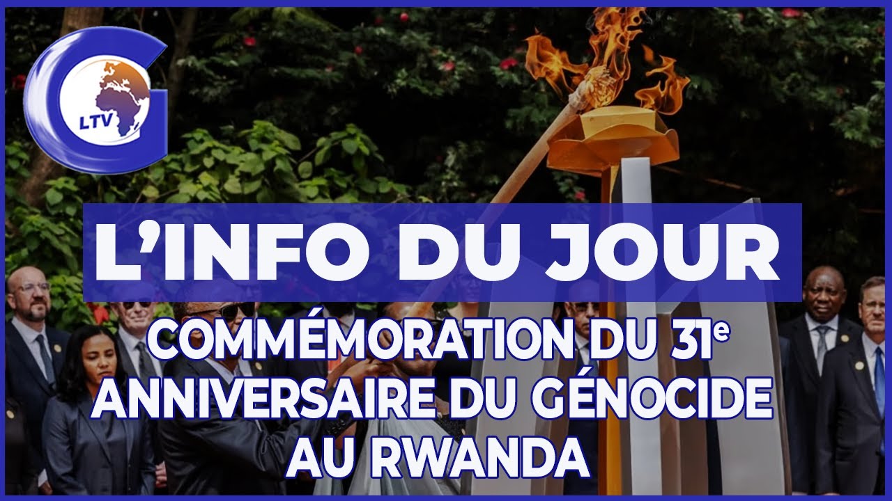 L'info du jour: Commémoration du 31e anniversaire du génocide au Rwanda - Global LTV