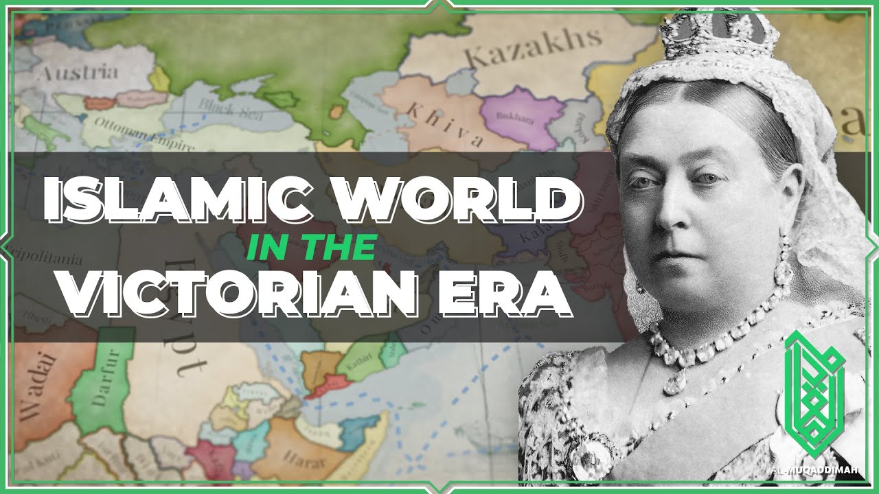 Colonization and Decline of the Islamic World during the Victorian Era | 1837 - 1901