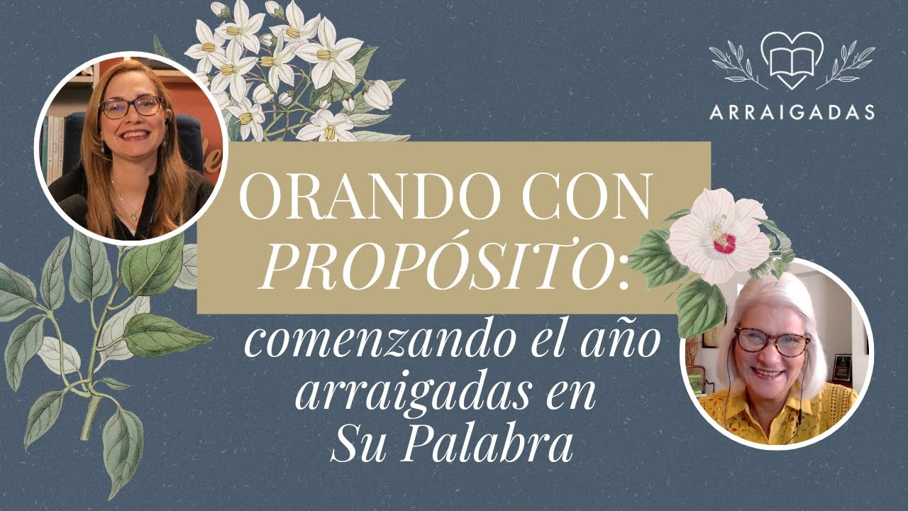 Orando con propósito: comenzando el año arraigadas en Su Palabra | Arraigadas