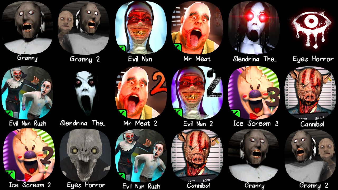 Granny, Evil Nun, Mr Meat, Slendrina The Cellar, Eyes Horror, Ice Scream 3, Mr Meat 2, Granny 2...