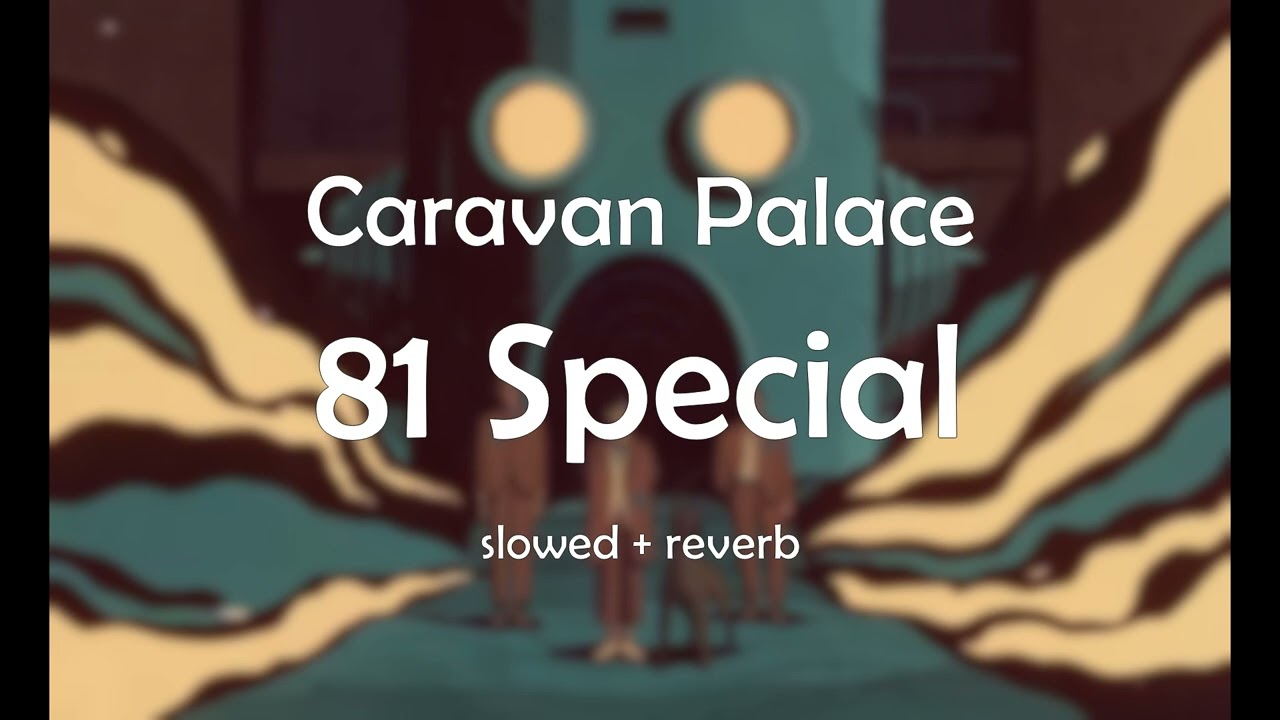 Caravan Palace - 81 Special (slowed + reverb)