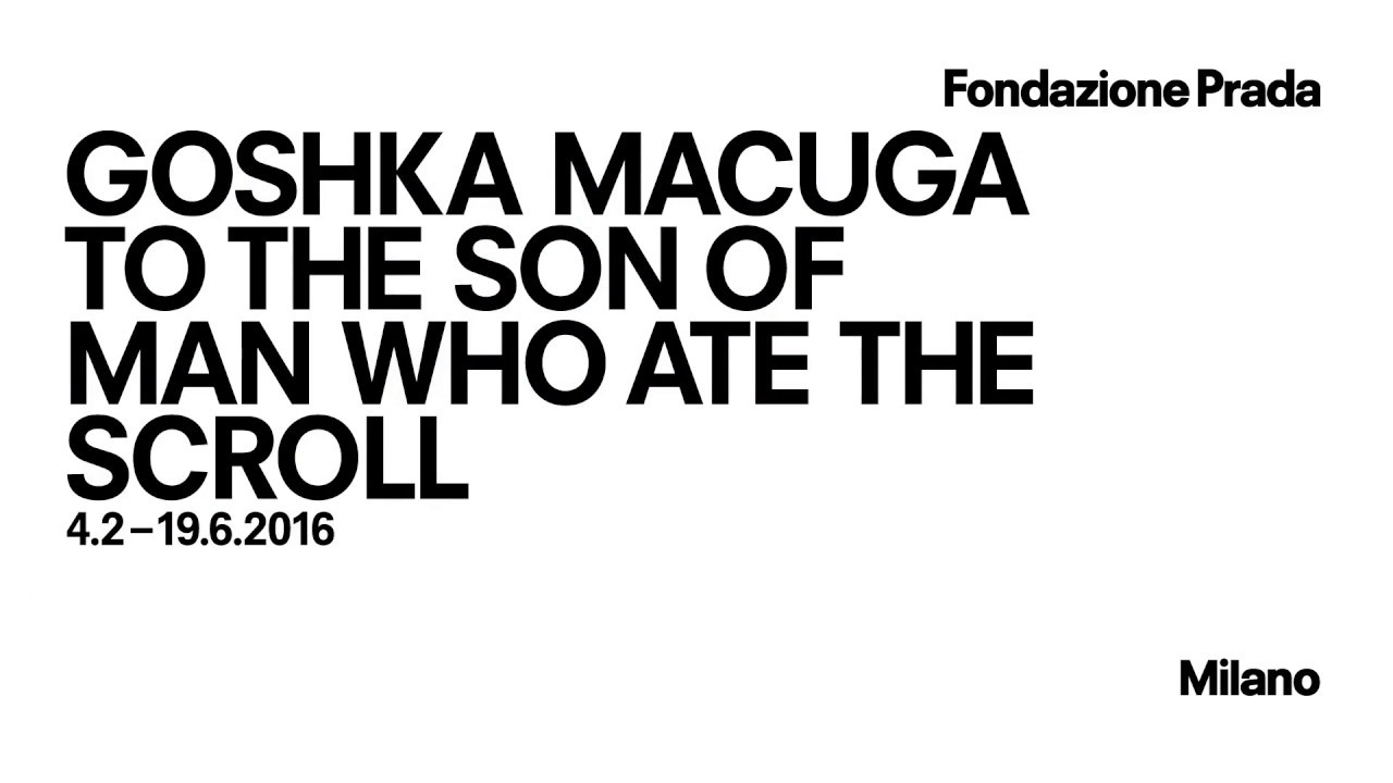 GOSHKA MACUGA: TO THE SON OF MAN WHO ATE THE SCROLL | Fondazione Prada Milano
