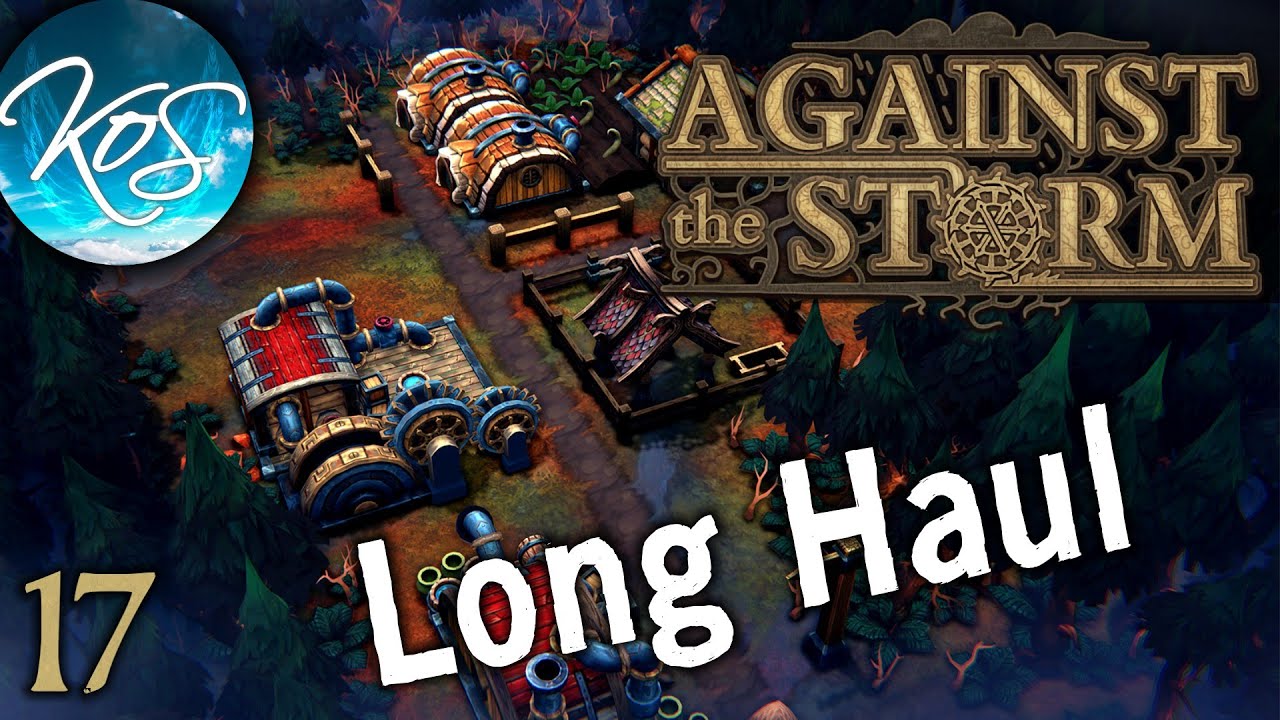 Against the Storm - LONG HAUL - Roguelike City Builder, First Look, Let's Play, Early Access, Ep 17