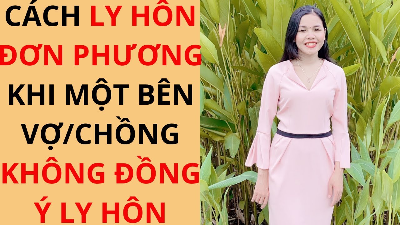 Cách Ly Hôn Đơn Phương Khi Một Bên Vợ/Chồng Không Đồng Ý Ly Hôn | Cô Luật Sư