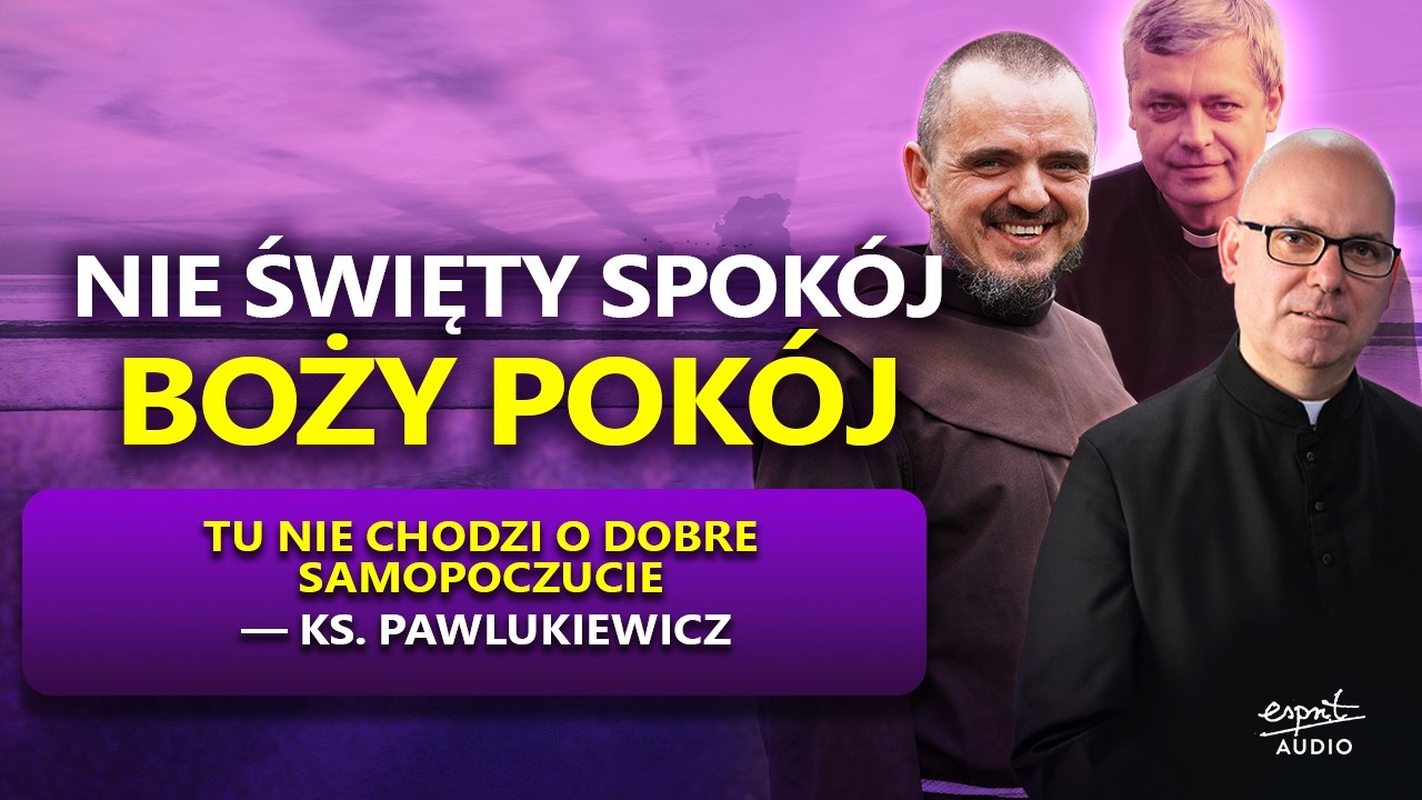 NIE ŚWIĘTY SPOK&Oacute;J &mdash; BOŻY POK&Oacute;J. Lekcje od ks. Piotra Pawlukiewicza  | Wielki Post #6