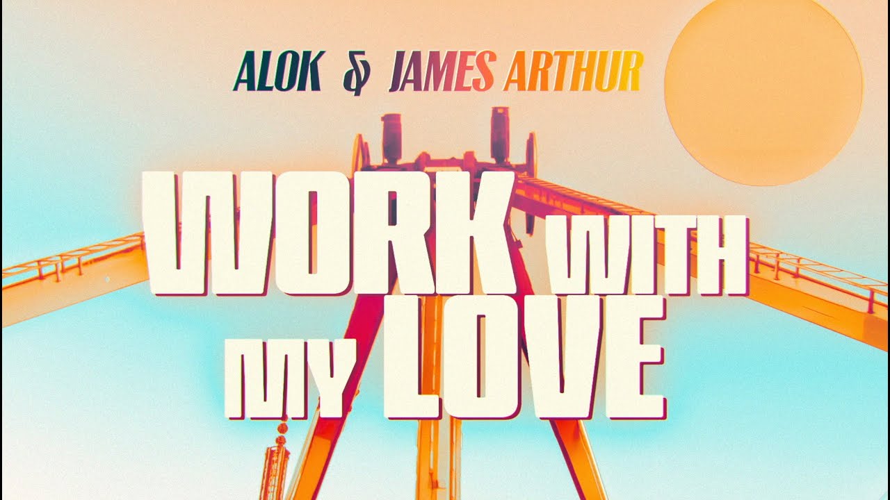Alok & James Arthur - Work With My Love (Official Lyric Video)