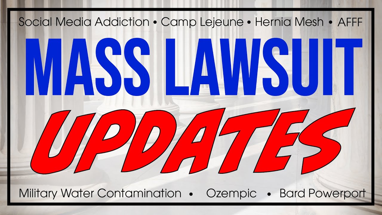 Mass Lawsuit UPDATES: Camp Lejeune, Ozempic, Social Media Addiction, and more!