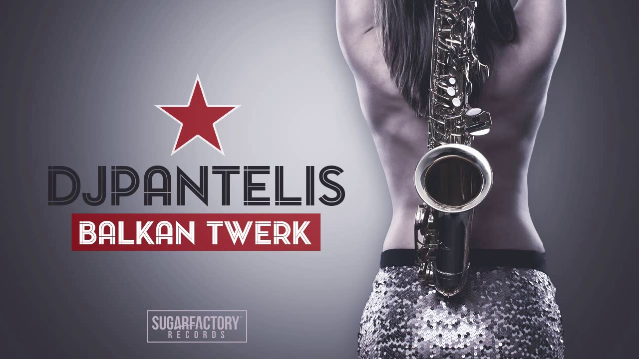DJ Pantelis - Balkan Twerk (Sugar Factory Records)
