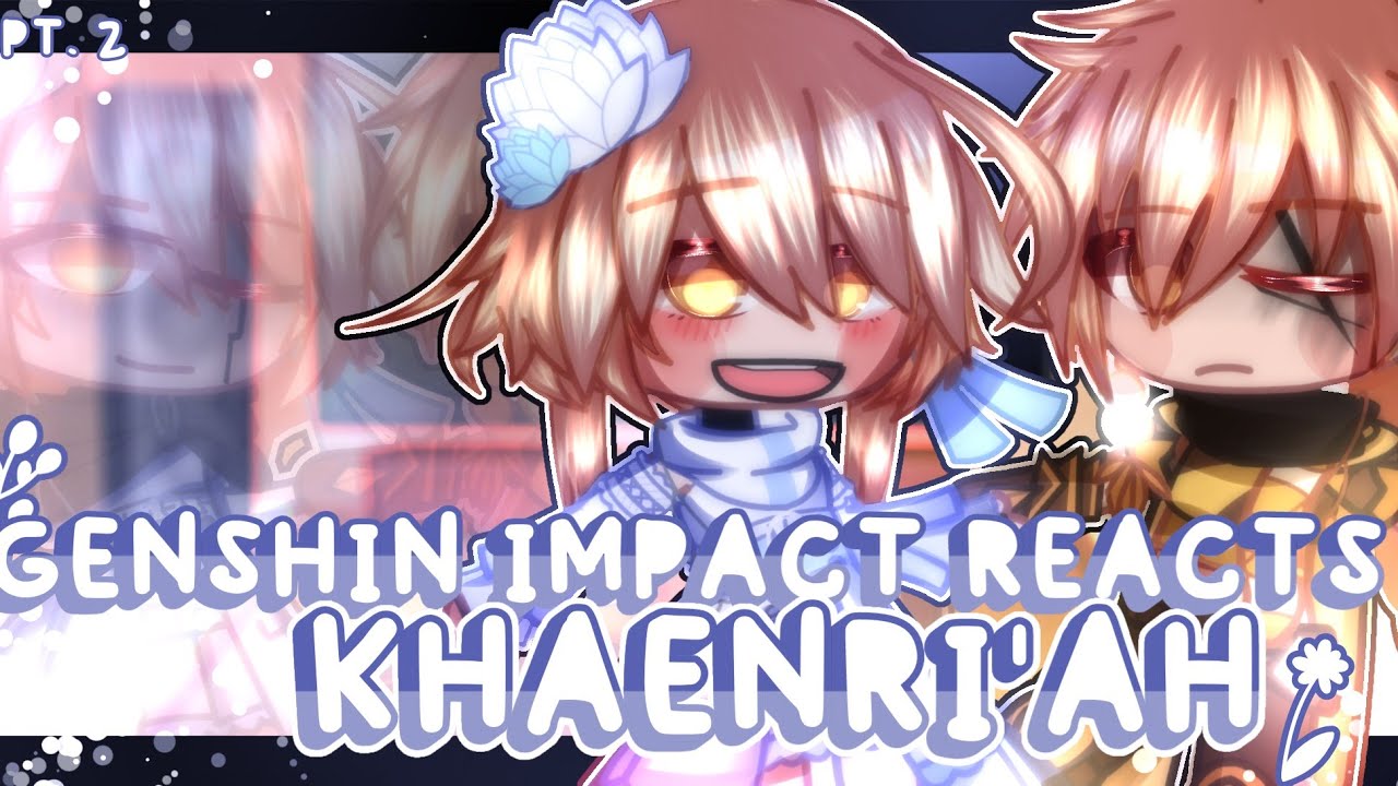Genshin impact reacts to Khaenri'ah + Lumine and Aether