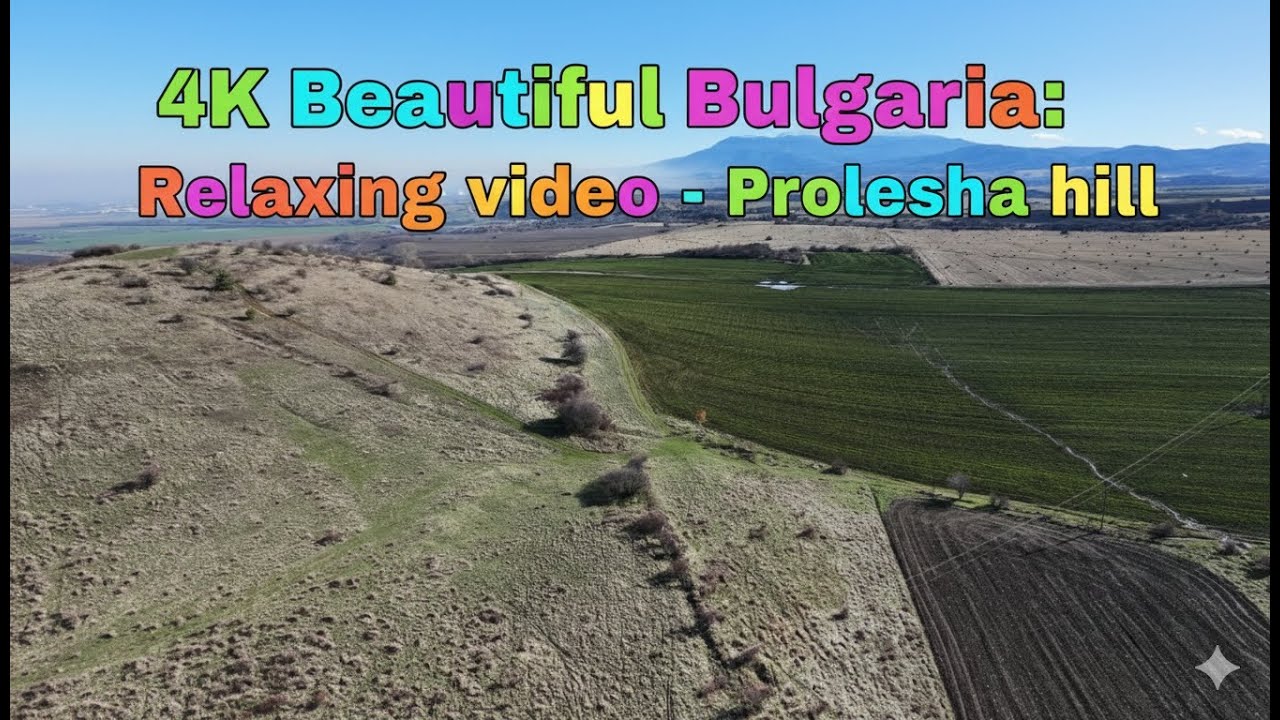 4K Beautiful Bulgaria:  Relaxing video - Prolesha hill