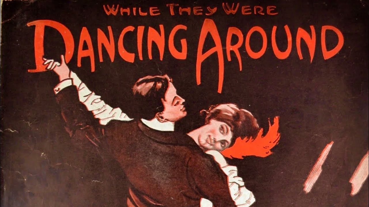 While They Were Dancing Around - 1913.