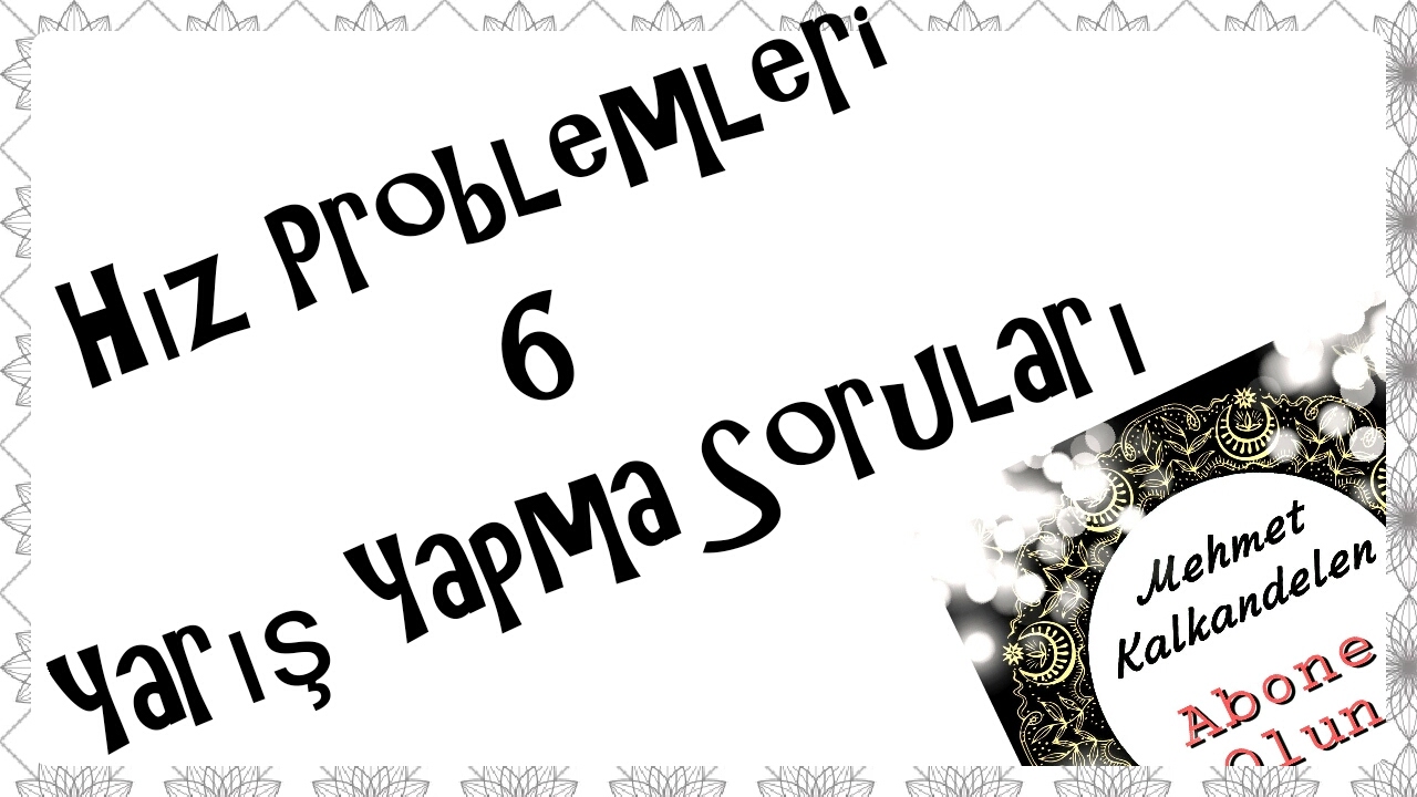 Hız Problemleri 6 (Yarış Yapma Soruları)