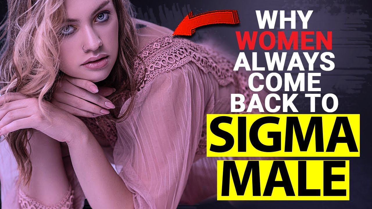 Why Women Always Come Back to Sigma Males - Sigma Male Wise Thinker