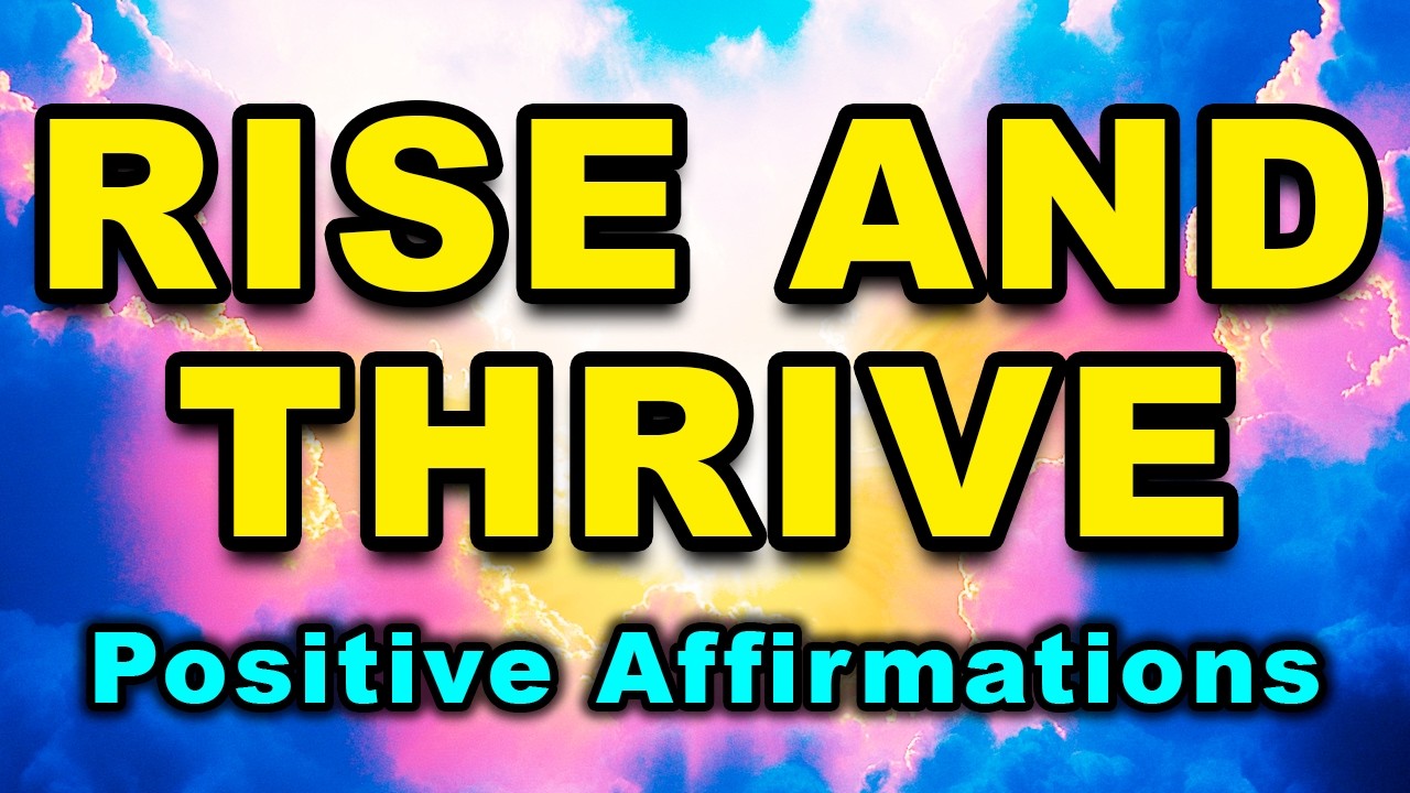 Rise and Thrive | Daily Affirmations for Positive Thinking | Powerful Positive Affirmations