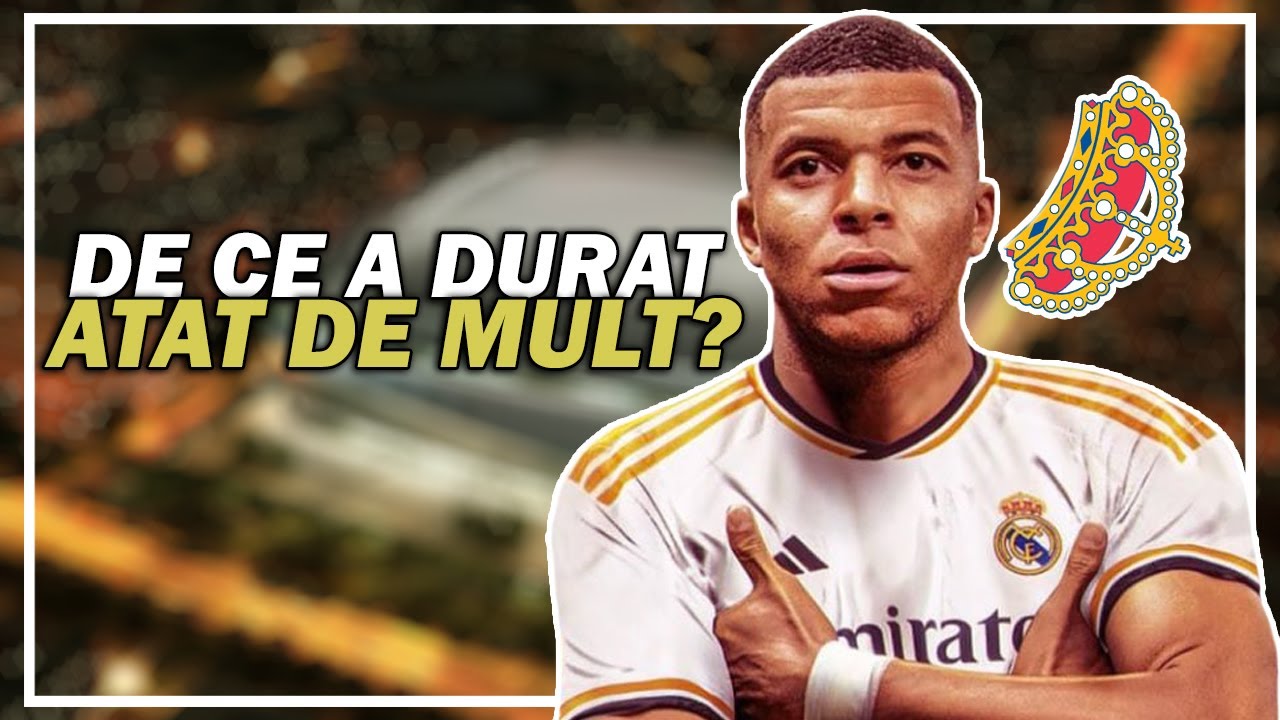 De Ce a Durat Atat De Mult sa Ajunga Mbappe la Real Madrid?