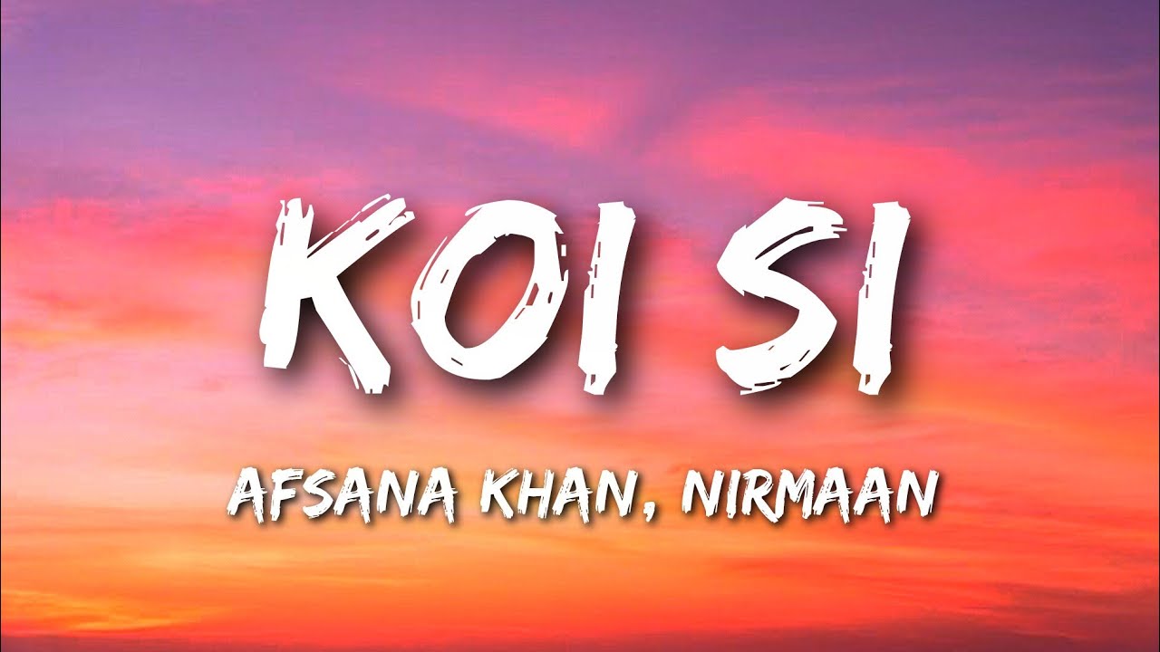 Afsana Khan, Nirmaan - Koi Si (Lyrics)
