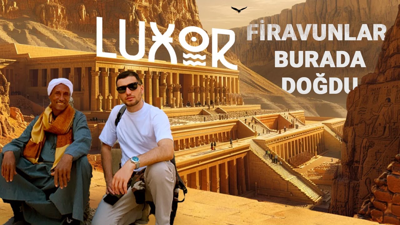 Firavunların Şehri Luxor  Antik  Mısır  Buradan Doğdu