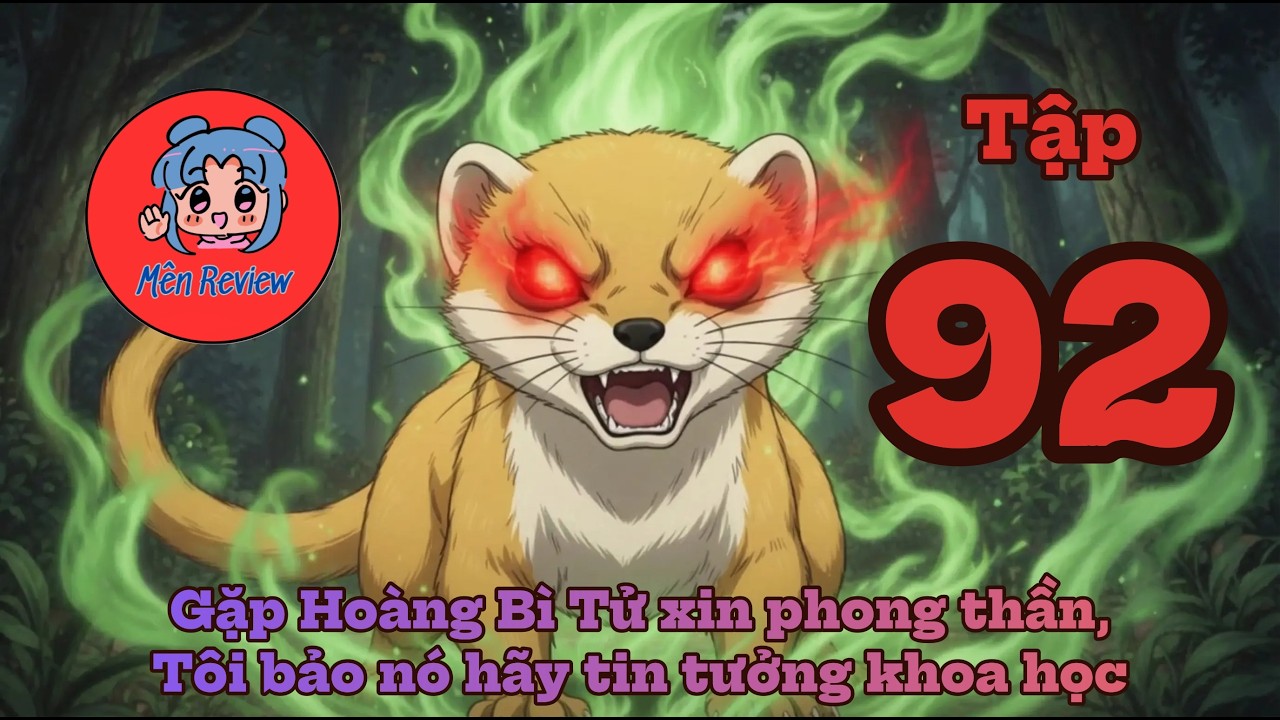 Tập 92: Gặp Hoàng Bì Tử xin phong thần, Tôi bảo nó hãy tin tưởng khoa học _ Mên Review