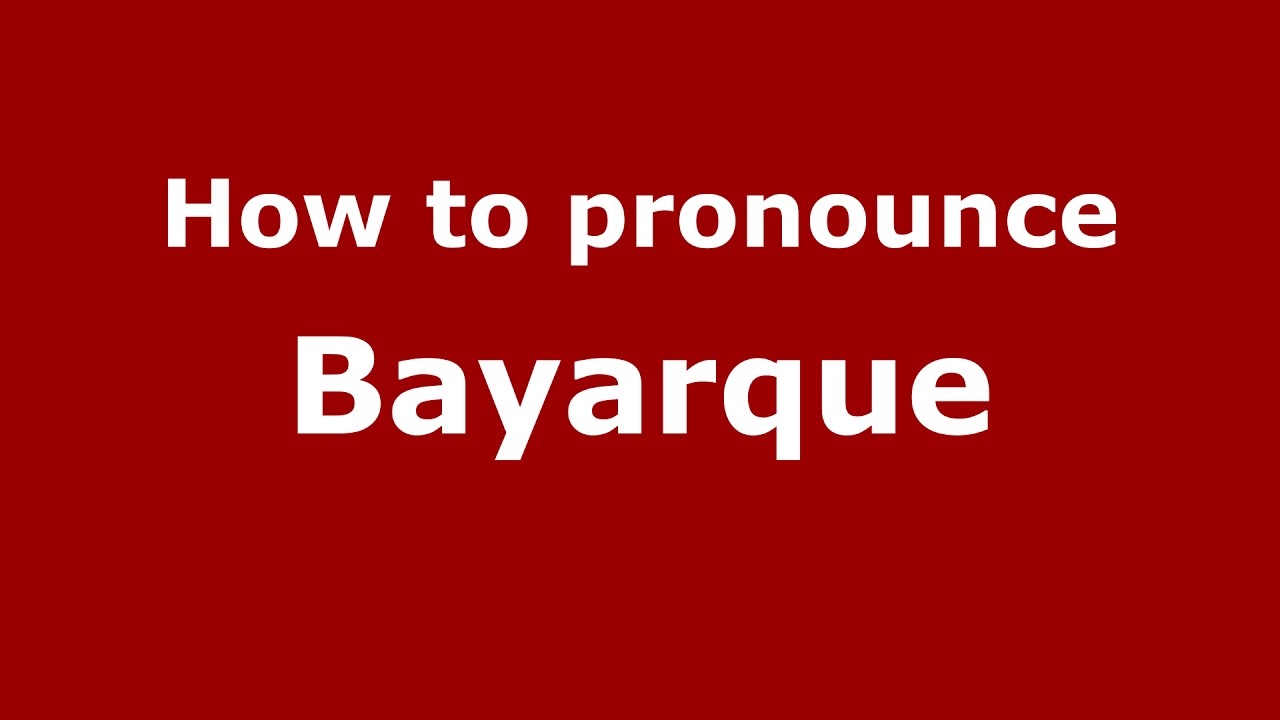 How to pronounce Bayarque (Spain/Spanish) - PronounceNames.com