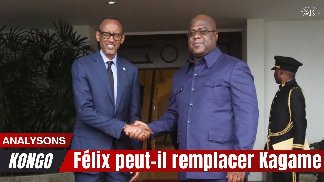 🔥Félix peut il remplacer Kagame  🔥