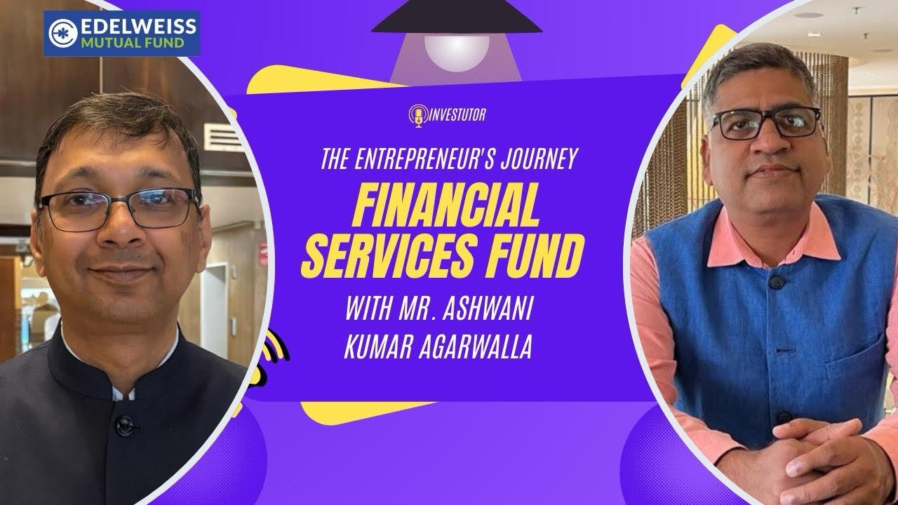 Financial Services Fund – Insights with Ashwani Kumar Agarwalla | Edelweiss Mutual Fund