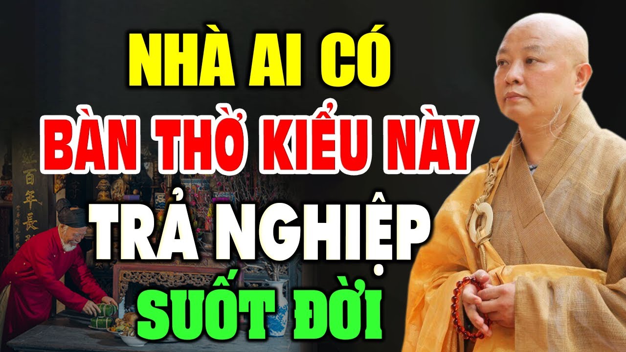 Nhà Nào Có Bàn Thờ Kiểu Này Trả Nghiệp Suốt Đời - HT. Thích Lệ Trang