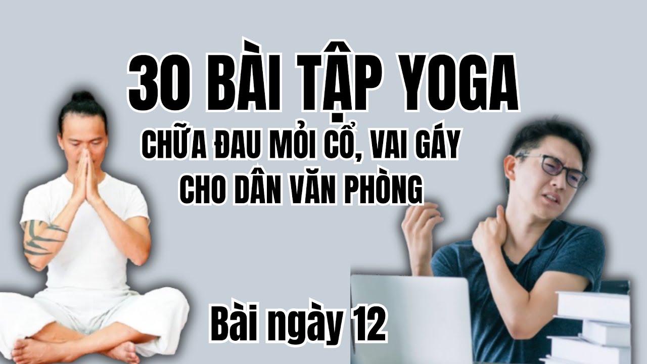 30 bài tập Yoga chữa đau mỏi cổ vai gáy cho dân văn phòng tại nhà/bài 12/Đặng Kim Toàn
