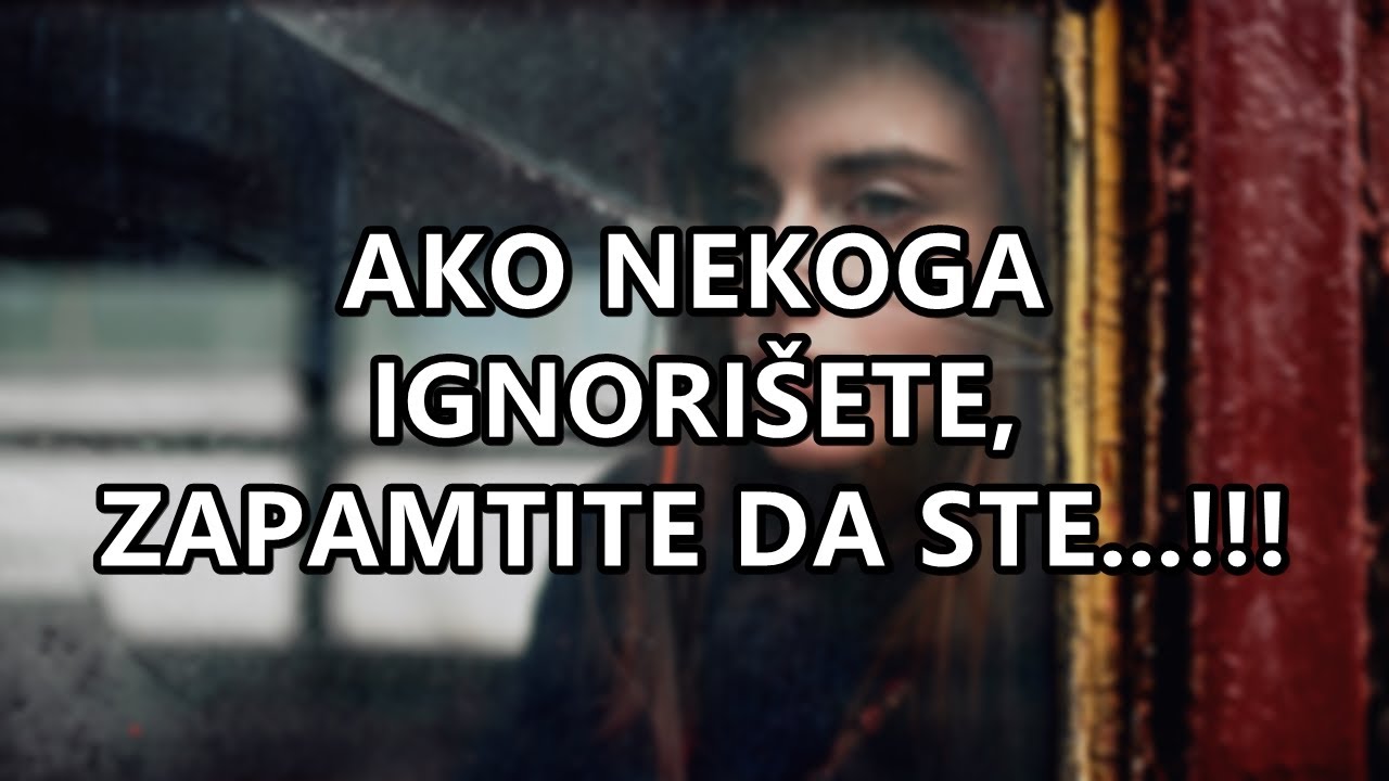 AKO NEKOGA IGNORIŠETE, ZAPAMTITE DA STE...!!! | Mudre Riječi |