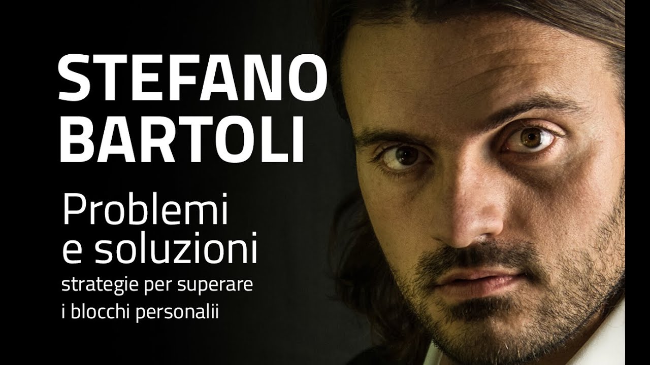 Stefano Bartoli - Problemi e soluzioni: strategie per superare i blocchi personali