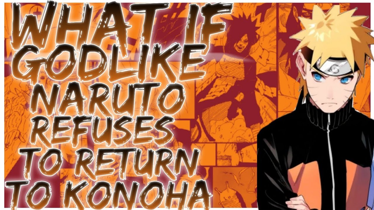 what if Godlike Naruto refuses to return to Konoha