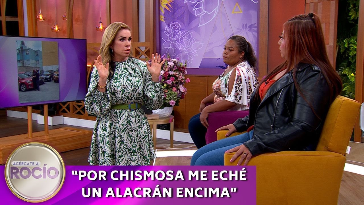 Por chismosa me eché encima un alacrán | 17.07.25 | Acércate a Rocío