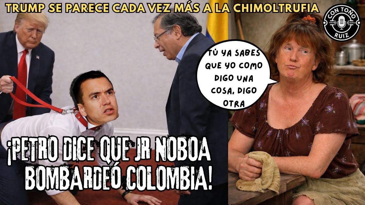 PETRO DICE QUE JR NOBOA BΟMBΑRDΕÓ COLOMBIA… Y Trump, como dice una cosa, dice otra