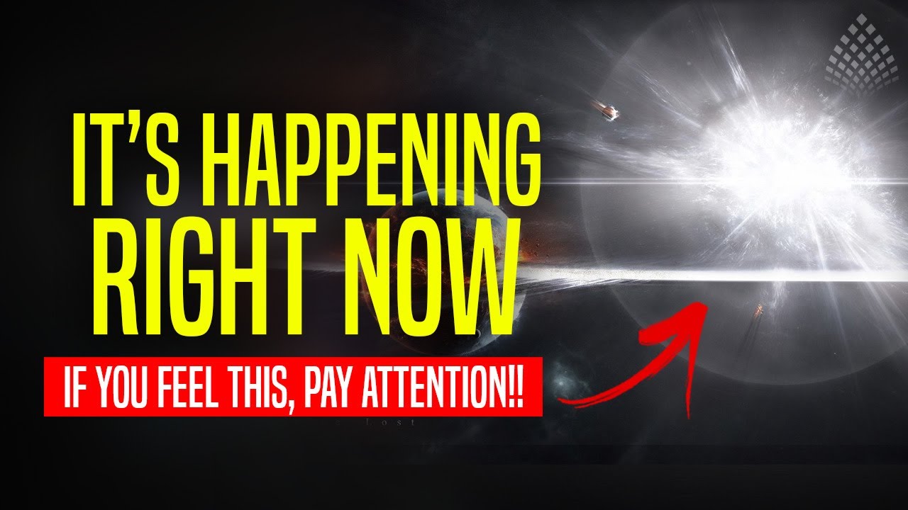 It's happening right now! [If you feel this, pay attention]