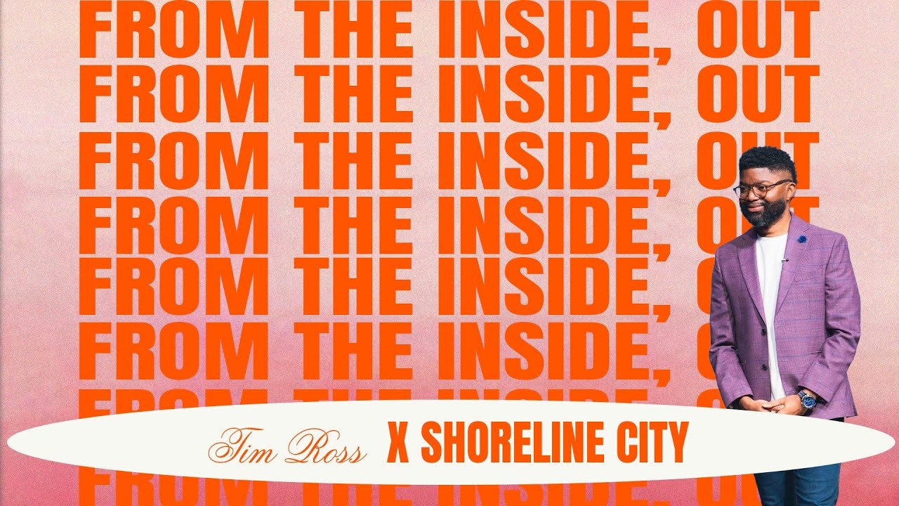 From The Inside, Out // Pastor Tim Ross