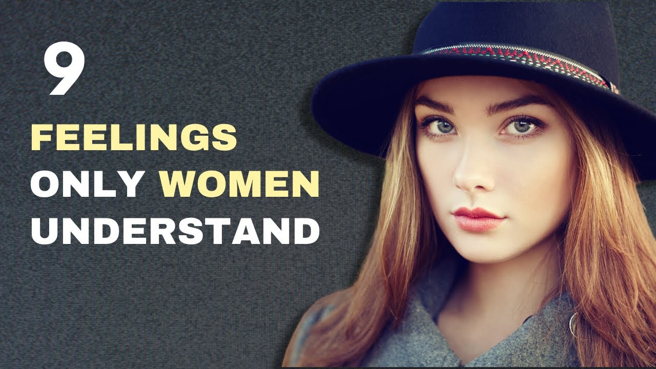 9 Feelings only Women Understand