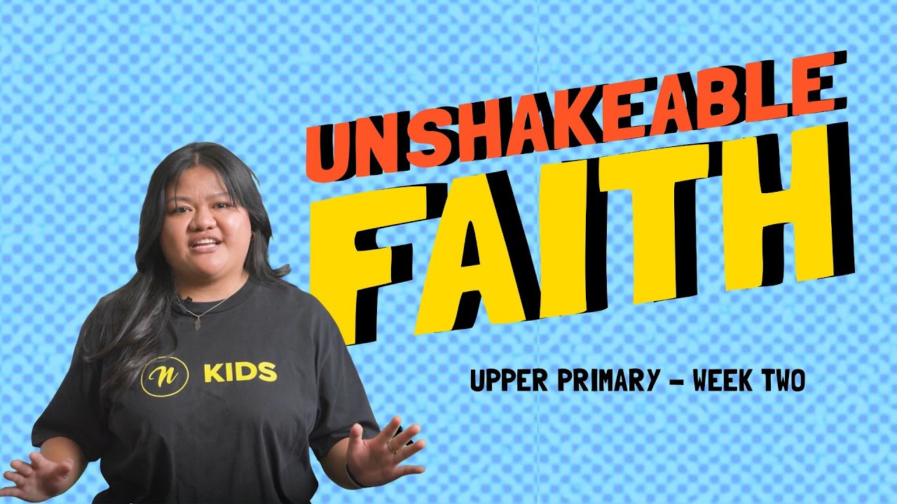 [UNSHAKEABLE FAITH] WEEK TWO - UPPER PRIMARY