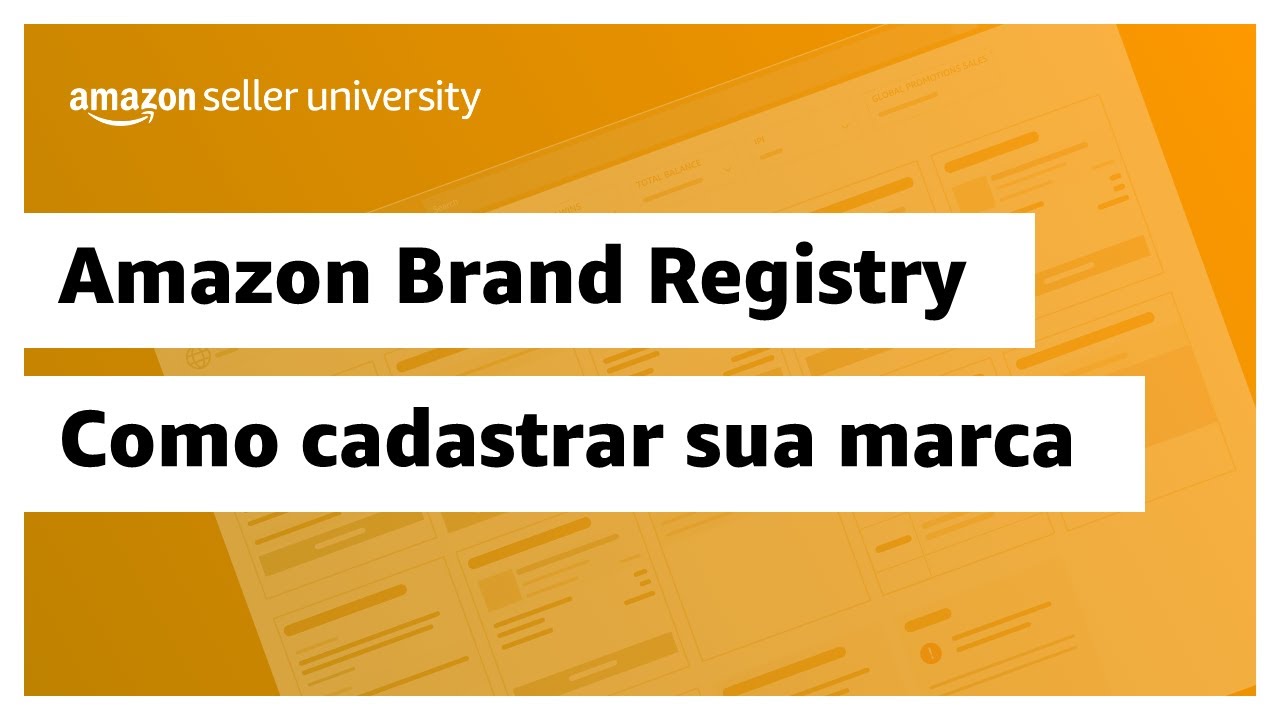 Como cadastrar sua marca no Amazon Brand Registry | Amazon Seller University Brasil