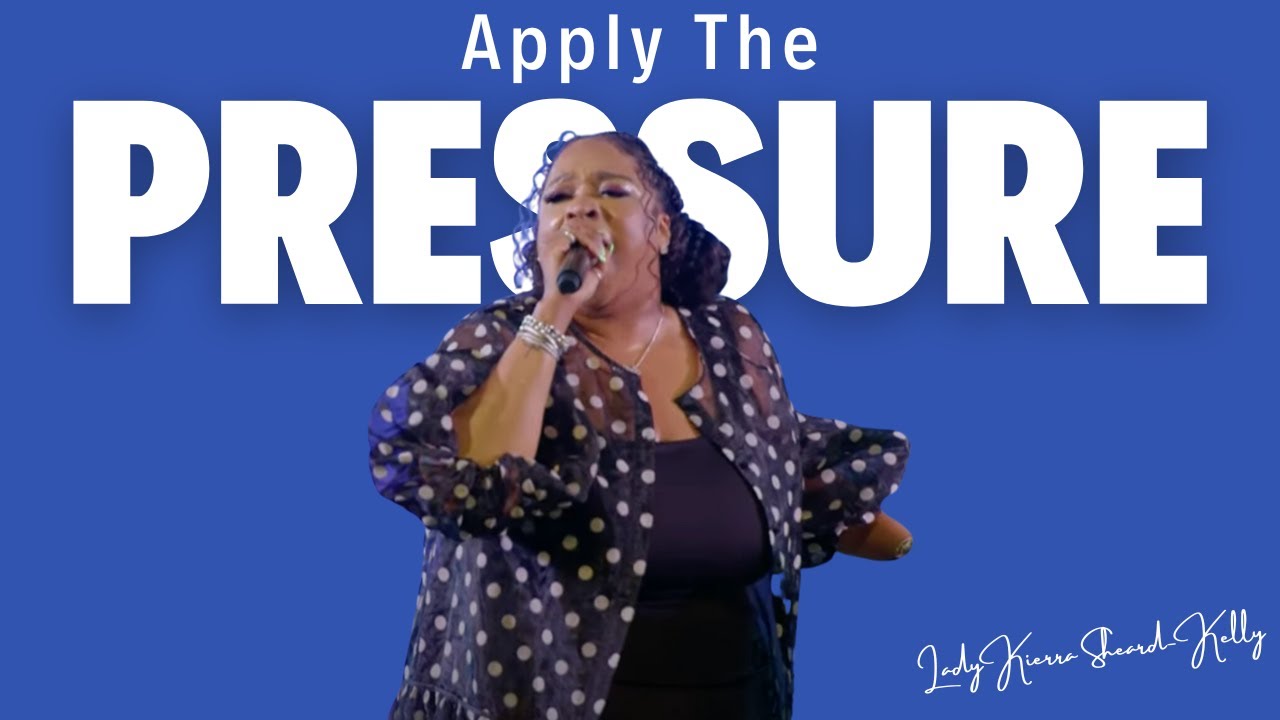Apply The Pressure | Kierra Sheard Kelly